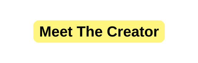 Meet The Creator